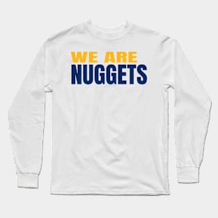 we are nuggets Long Sleeve T-Shirt